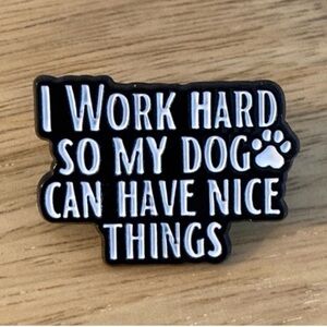 I Work Hard So My Dog Can Have Nice Things pin NEW for dog lovers vets